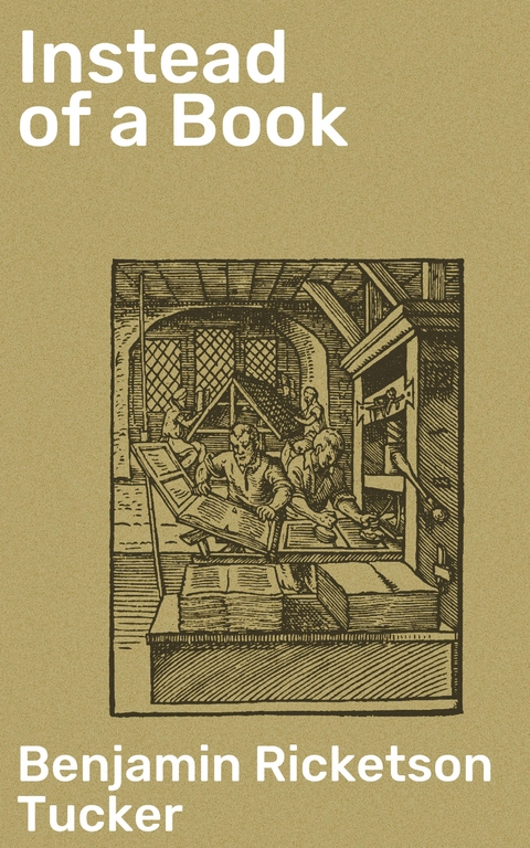 Instead of a Book - Benjamin Ricketson Tucker