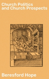 Church Politics and Church Prospects - Beresford Hope