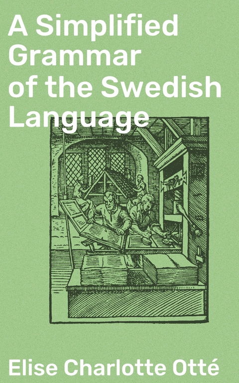 A Simplified Grammar of the Swedish Language - Elise Charlotte Ott&eacute;