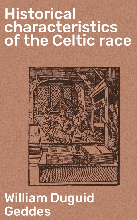 Historical characteristics of the Celtic race - William Duguid Geddes