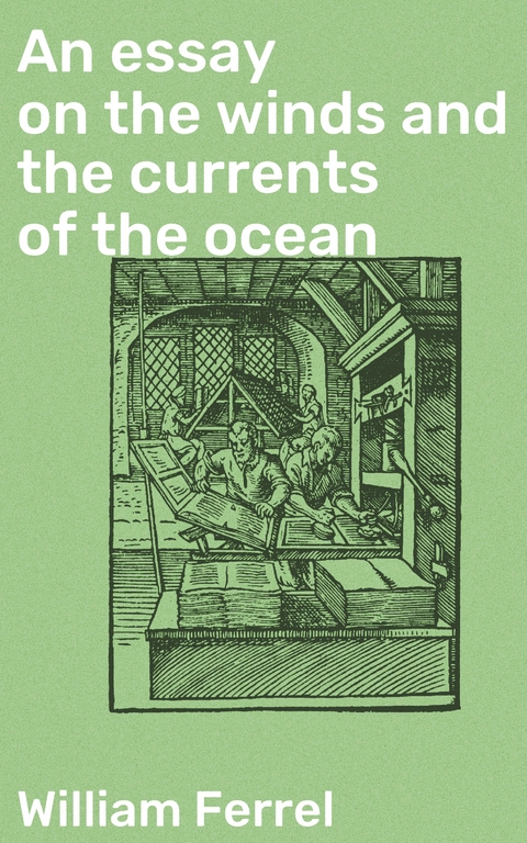 An essay on the winds and the currents of the ocean - William Ferrel