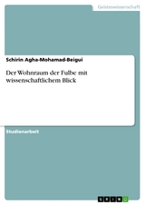 Der Wohnraum der Fulbe mit wissenschaftlichem Blick -  Schirin Agha-Mohamad-Beigui
