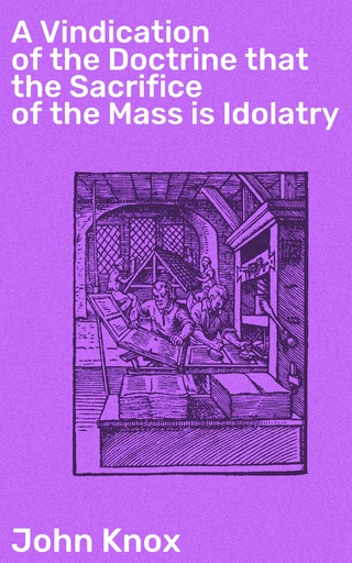 A Vindication of the Doctrine that the Sacrifice of the Mass is Idolatry
