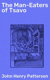 The Man-Eaters of Tsavo - John Henry Patterson