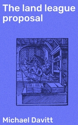 The land league proposal - Michael Davitt