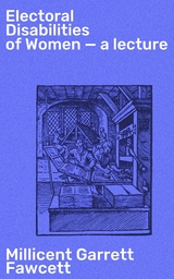 Electoral Disabilities of Women &mdash; a lecture - Millicent Garrett Fawcett