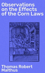 Observations on the Effects of the Corn Laws - Thomas Robert Malthus
