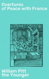 Overtures of Peace with France -  William Pitt the Younger