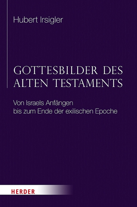 Gottesbilder des Alten Testaments -  Hubert Irsigler
