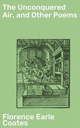 The Unconquered Air, and Other Poems - Florence Earle Coates