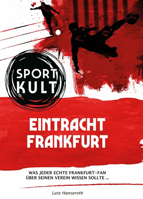 Eintracht Frankfurt - Fu&szlig;ballkult - Lutz Hanseroth