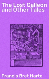 The Lost Galleon and Other Tales - Francis Bret Harte