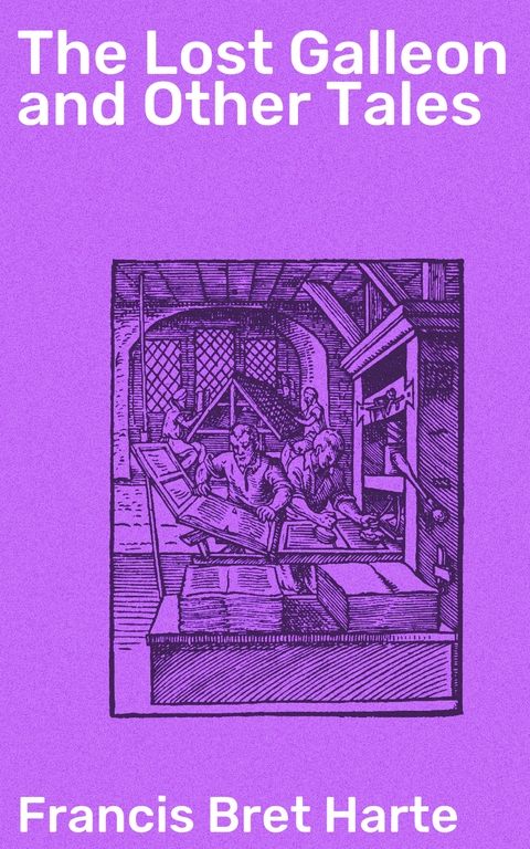 The Lost Galleon and Other Tales - Francis Bret Harte