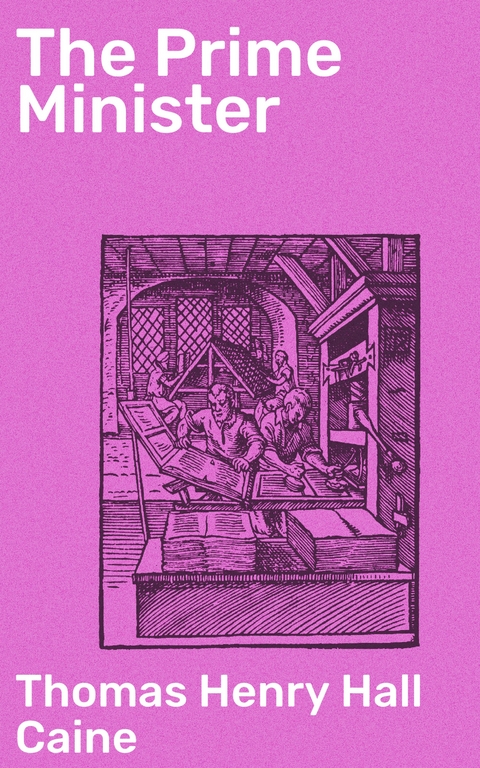 The Prime Minister - Thomas Henry Hall Caine