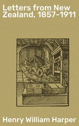 Letters from New Zealand, 1857-1911 - Henry William Harper