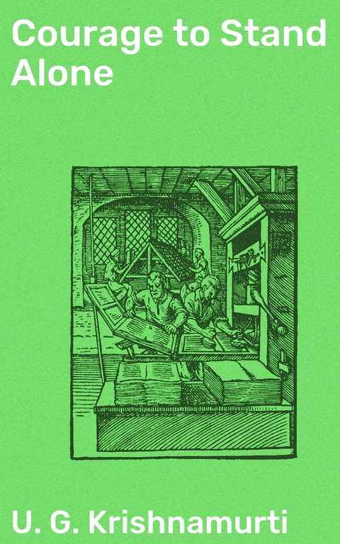 Courage to Stand Alone - U. G. Krishnamurti