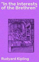 "In the Interests of the Brethren" - Rudyard Kipling