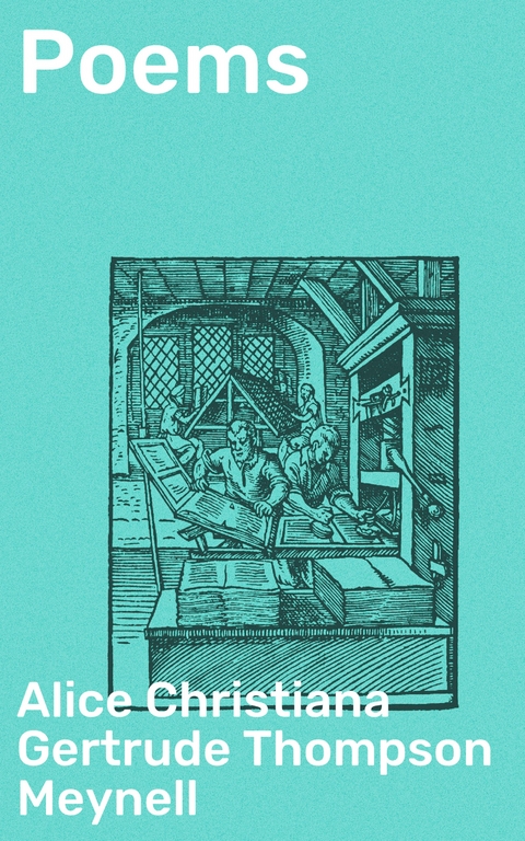 Poems - Alice Christiana Gertrude Thompson Meynell