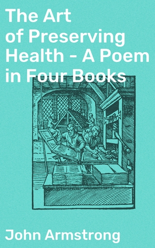 The Art of Preserving Health - A Poem in Four Books