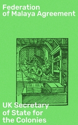 Federation of Malaya Agreement -  UK Secretary of State for the Colonies