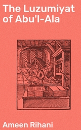 The Luzumiyat of Abu'l-Ala - Ameen Rihani