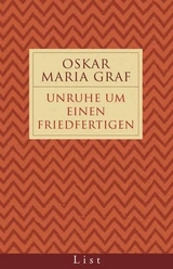 Unruhe um einen Friedfertigen - Oskar Maria Graf