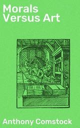 Morals Versus Art - Anthony Comstock