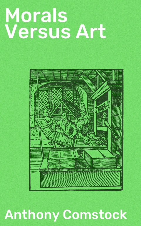 Morals Versus Art - Anthony Comstock