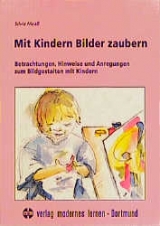 Mit Kindern Bilder zaubern - Silvia Maass