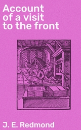 Account of a visit to the front - J. E. Redmond