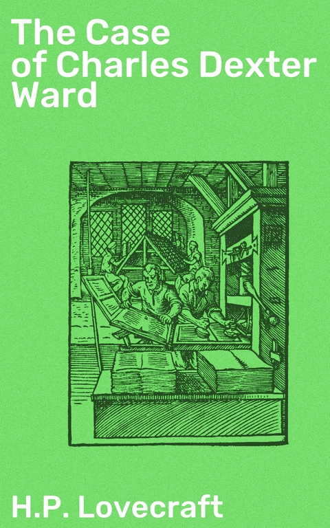 The Case of Charles Dexter Ward - H.P. Lovecraft