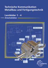Arbeitsblätter zu 15910, Techn. Kommunikation Metallbau und Fertigungstechnik LF 1-4, Arbeitsblätter - Detlef Ziedorn, Dagmar Köhler, Frank Köhler, Klaus Wermuth