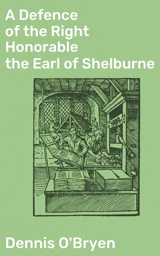 A Defence of the Right Honorable the Earl of Shelburne