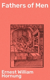 Fathers of Men - Ernest William Hornung