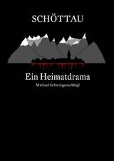 Sch&ouml;ttau - Ein Heimatdrama - Michael Schwingenschl&ouml;gl