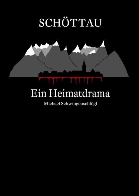Sch&ouml;ttau - Ein Heimatdrama - Michael Schwingenschl&ouml;gl