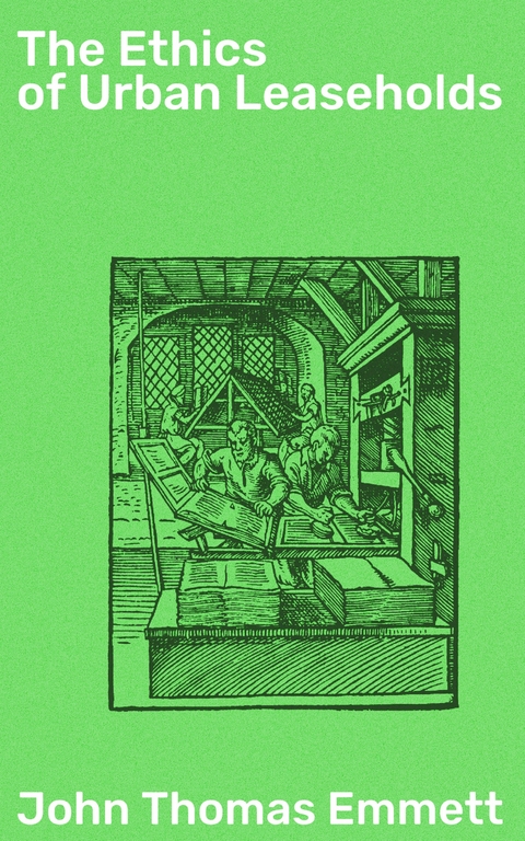 The Ethics of Urban Leaseholds - John Thomas Emmett