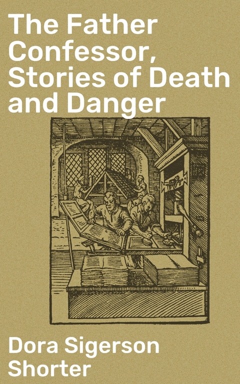 The Father Confessor, Stories of Death and Danger - Dora Sigerson Shorter