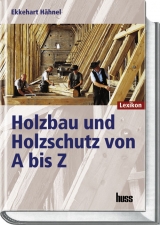 Holzbau und Holzschutz von A bis Z - Ekkehart H&auml;hnel