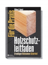 Holzschutzleitfaden f&uuml;r die Praxis - Gilbert Zujest