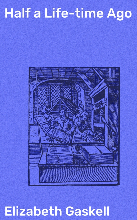 Half a Life-time Ago - Elizabeth Gaskell