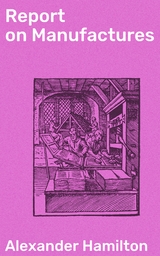 Report on Manufactures - Alexander Hamilton