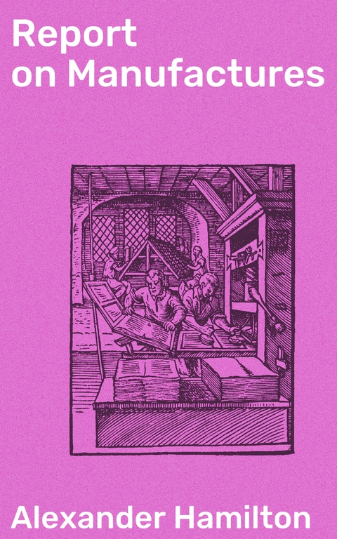 Report on Manufactures - Alexander Hamilton