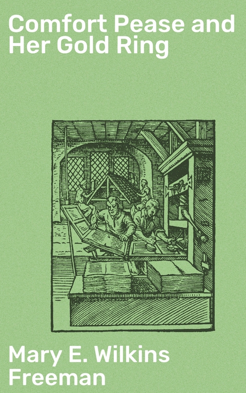 Comfort Pease and Her Gold Ring - Mary E. Wilkins Freeman