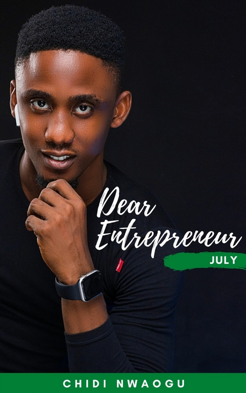 Dear Entrepreneur: July -  Chidi Nwaogu