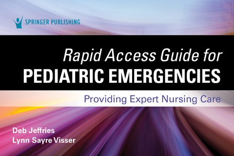 Rapid Access Guide for Pediatric Emergencies - Deb Jeffries, Lynn Sayre Visser