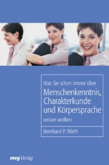 Was Sie schon immer &uuml;ber Menschenkenntnis, K&ouml;rpersprache und Charakterkunde wissen wollten - Bernhard P Wirth