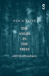 The Angel in the Trees and Other Monologues - Dan O'Brien
