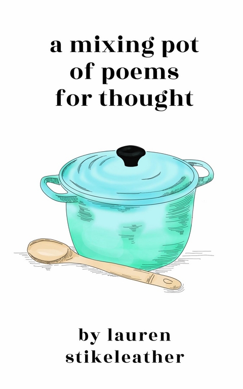 A Mixing Pot of Poems for Thought - Lauren Stikeleather