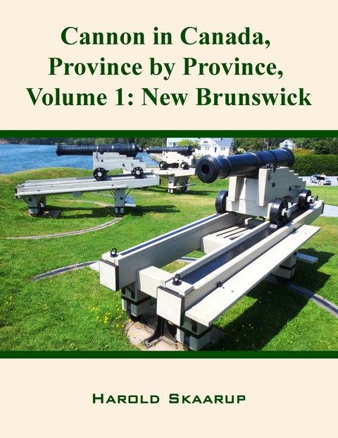 Cannon in Canada, Province by Province, Volume 1 - Harold Skaarup